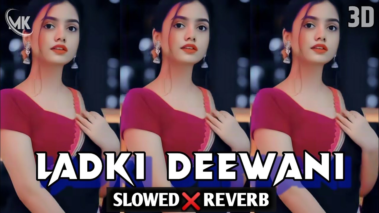 Ladki Deewani - Slowed & Reverb | 