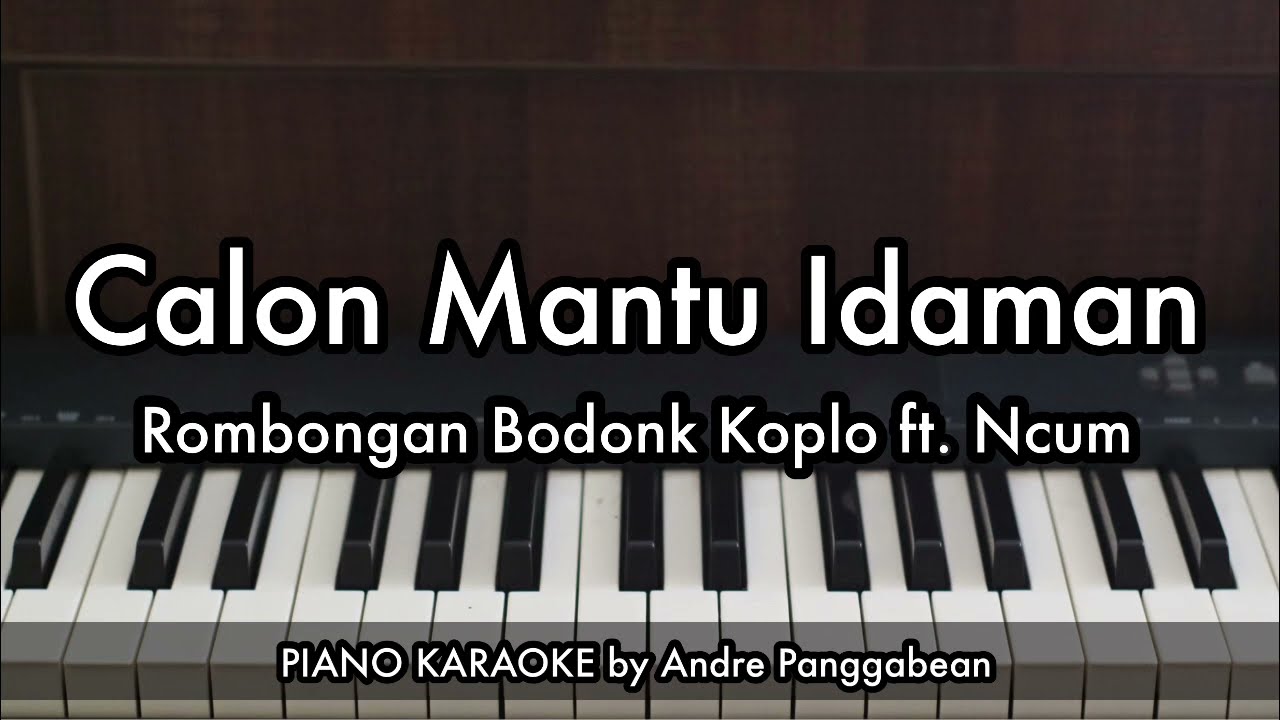 Calon Mantu Idaman - Rombongan Bodonk Koplo ft. Ncum | Piano Karaoke by Andre Panggabean