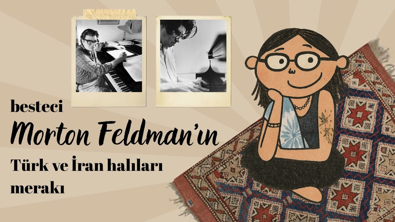 Türk ve İran halılarının Morton Feldman'ın müziğindeki yansımaları