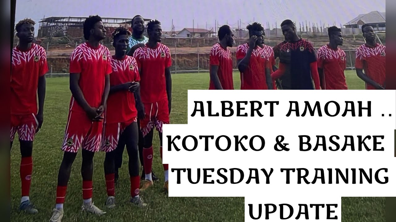 KOTOKO & BASAKE TODAY’S TRAINING UPDATE: ALBERT AMOAH & MORE 