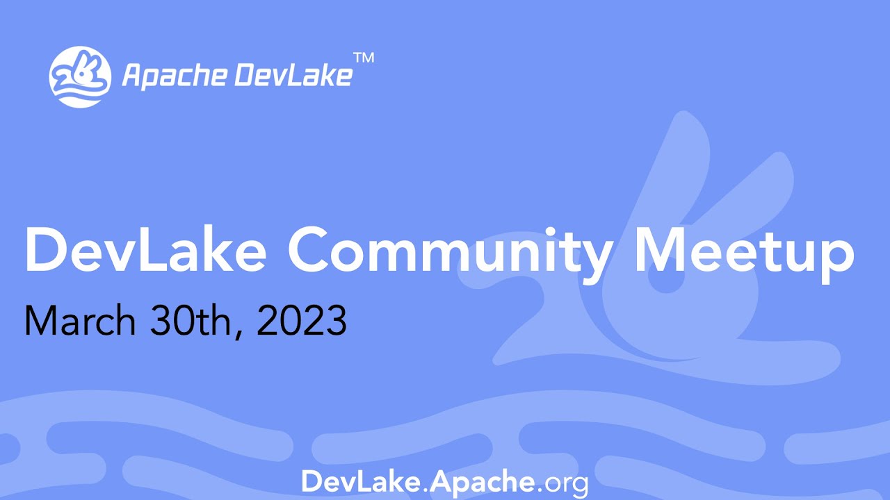 DevLake Community Meetup + Power-User Panel [March 30, 2023]