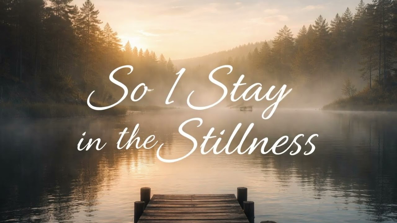 So I Stay in the Stillness 