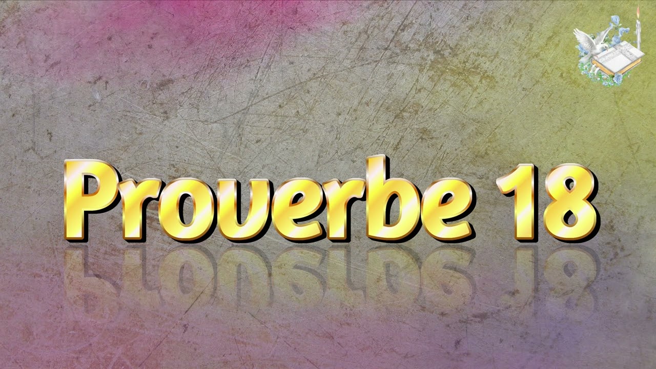 Proverbe 18