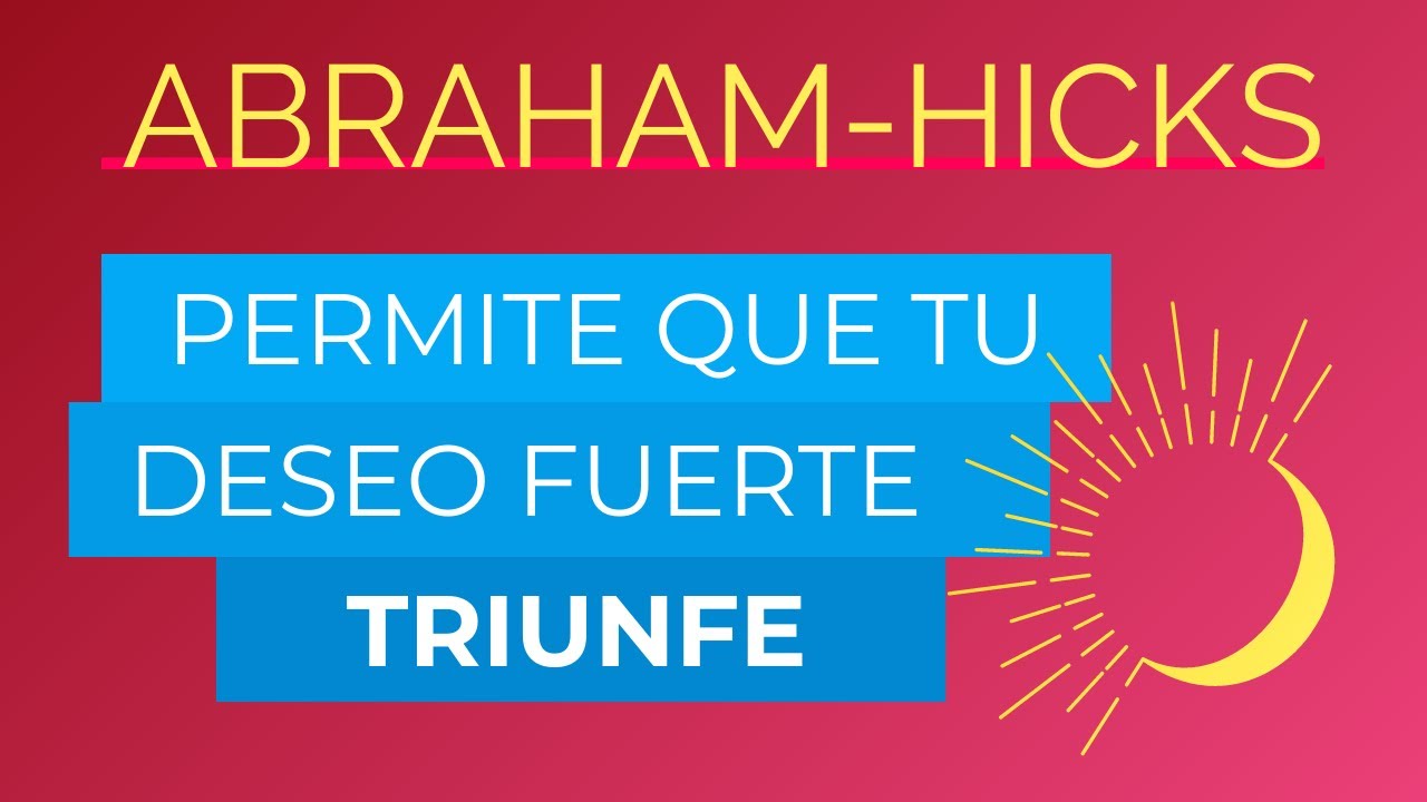 Permitiendo que tu deseo fuerte triunfe ~ Abraham-Hicks en español #abrahamhicksenespañol