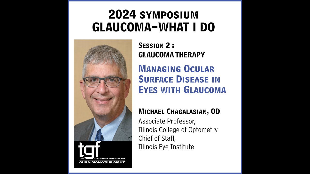TGF Symposium 2a-Managing Ocular Surface Disease in Eyes with Glaucoma:Michael Chagalasian, OD, FAAO