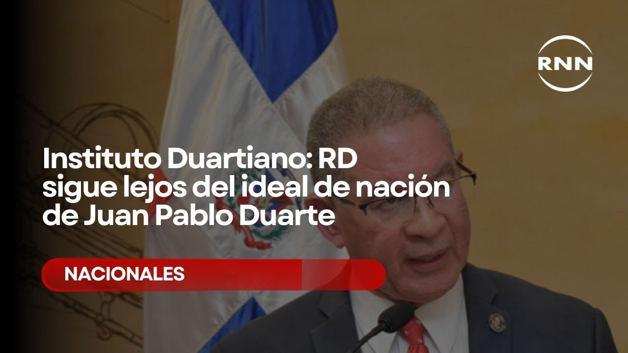 Instituto Duartiano: RD sigue lejos del ideal de nación soñado por Juan Pablo Duarte