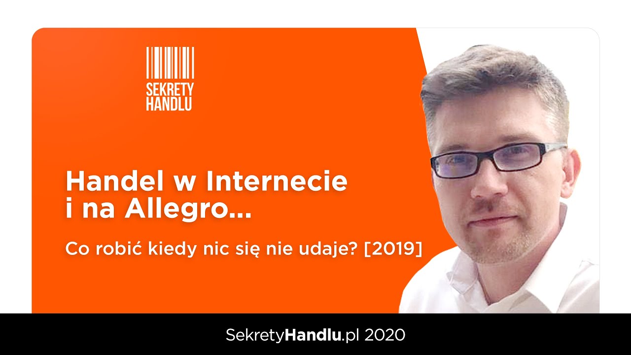 Handel w Internecie i na Allegro...Co robić kiedy nic się nie udaje? [2019]