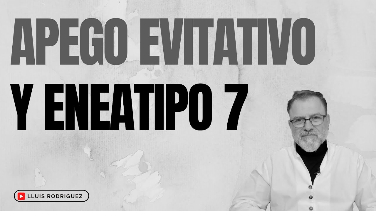 Apego Evitativo y Eneatipo 7 en la relación de pareja