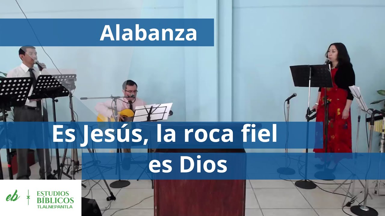 Es Jesús, la roca fiel es Dios | ESTUDIOS BÍBLICOS TLALNEPANTLA