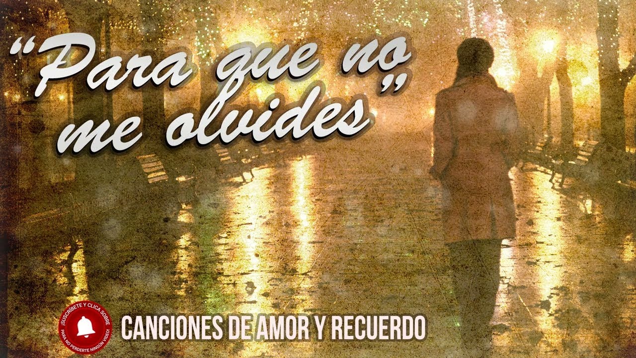 Para que no me olvides - Canciones de amor y recuerdo #sanvalentin2023