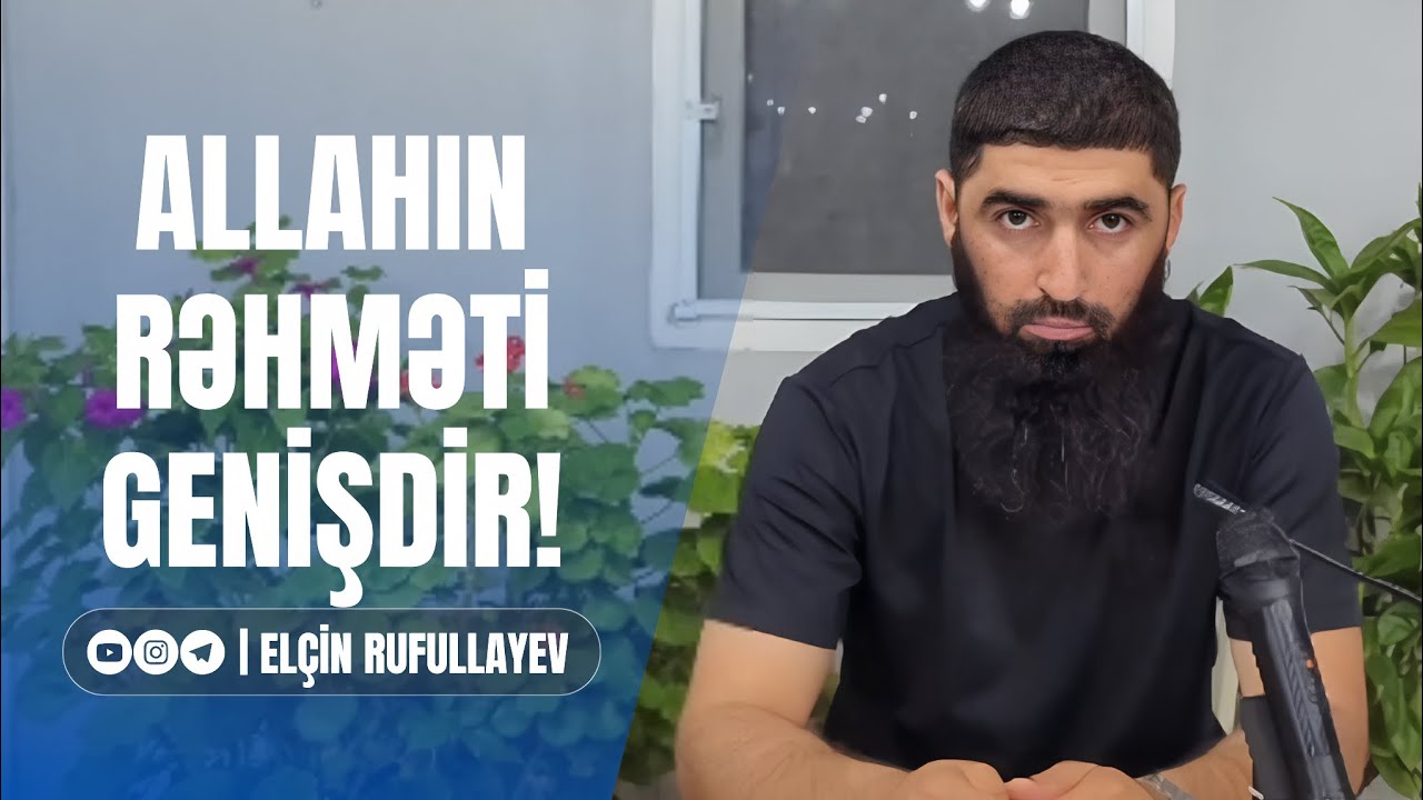 Allahın Rəhməti genişdir! | Elçin Rufullayev