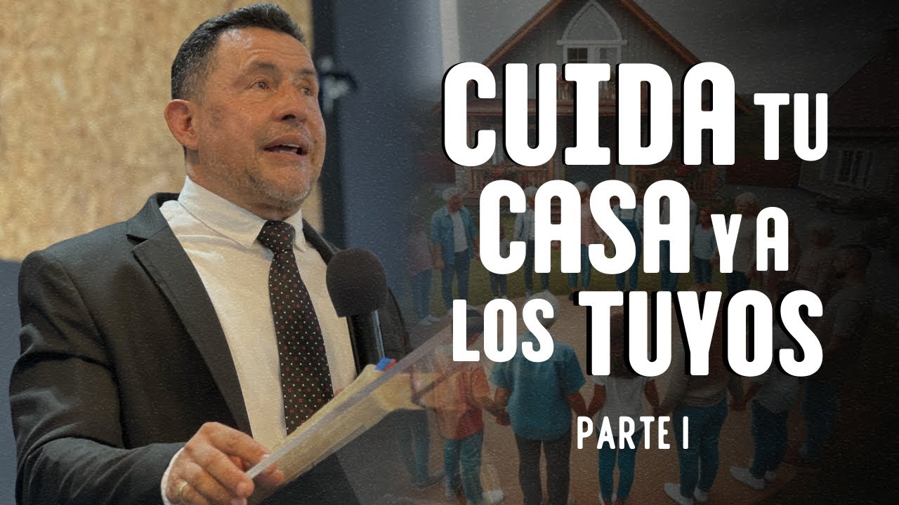 Cuida ya, tu casa y los tuyos - Parte I - Ps. Omar Saiz