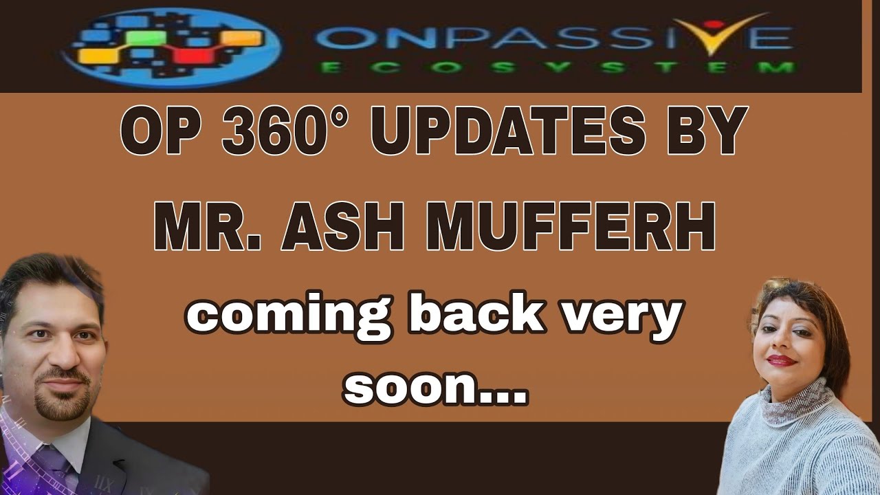 #ONPASSIVE II OP 360&deg; UPDATES BY MR. ASH MUFAREH II coming back very soon... ll #sapnagupta