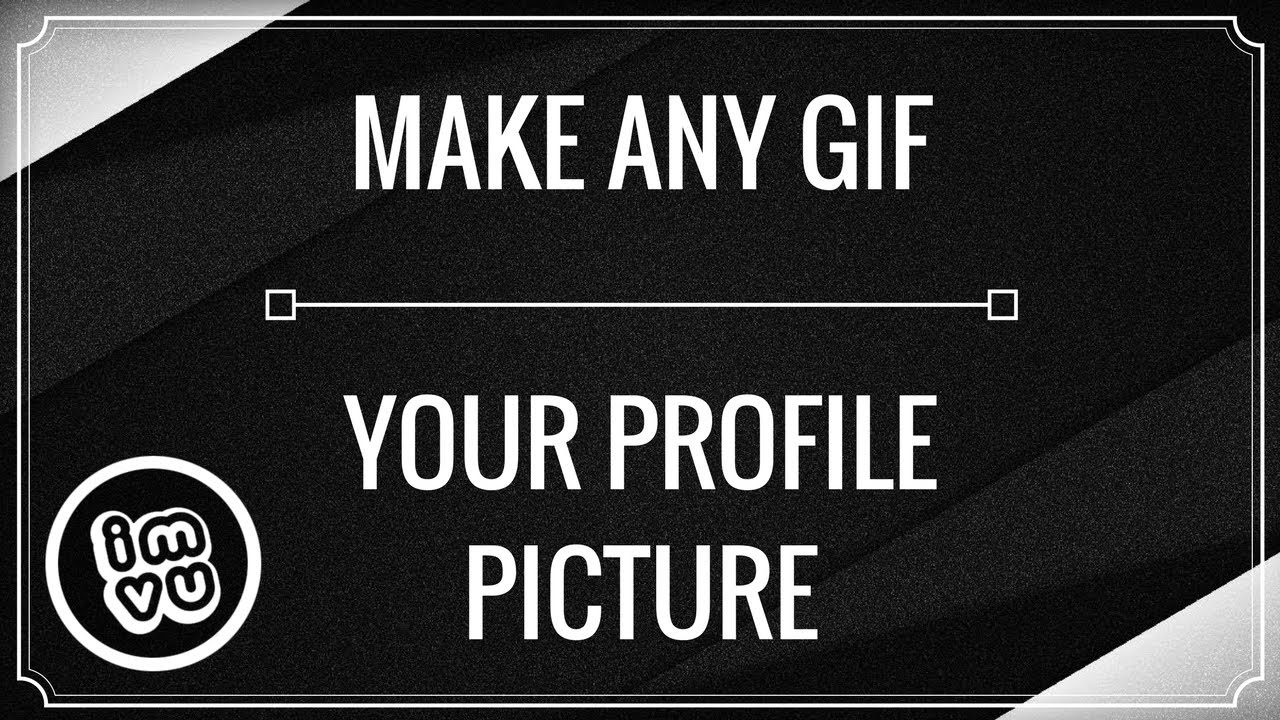 Make Any GIF Your Profile Picture | IMVU | 2017 |