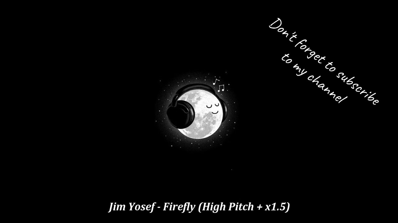 Jim Yosef - Firefly (High Pitch + x1.5)