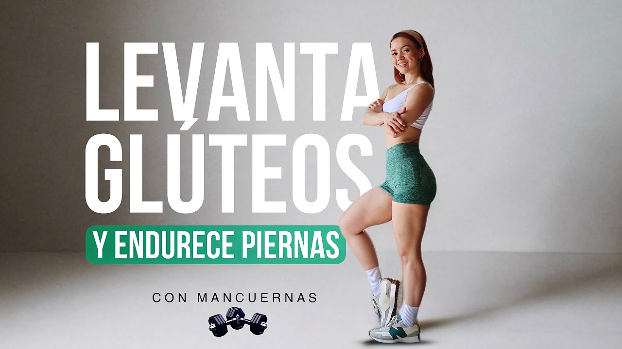 LEVANTA  GLÚTEOS, ENDURECE PIERNAS | 30 MIN. | CON MANCUERNAS