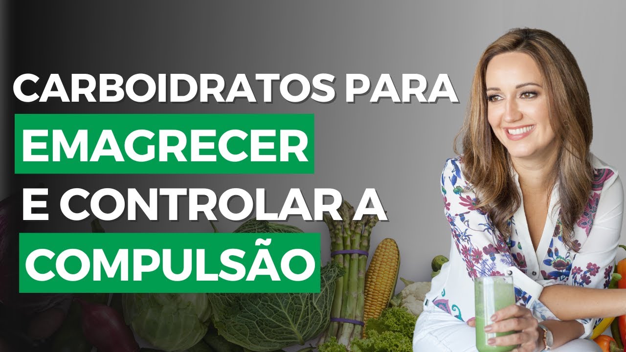 Coma carboidratos do jeito certo para controlar a compulsão e emagrecer