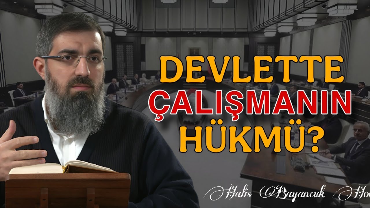 Devlet Kurumlarında Çalışmanın Hükmü Nedir? | Halis Bayancuk Hoca