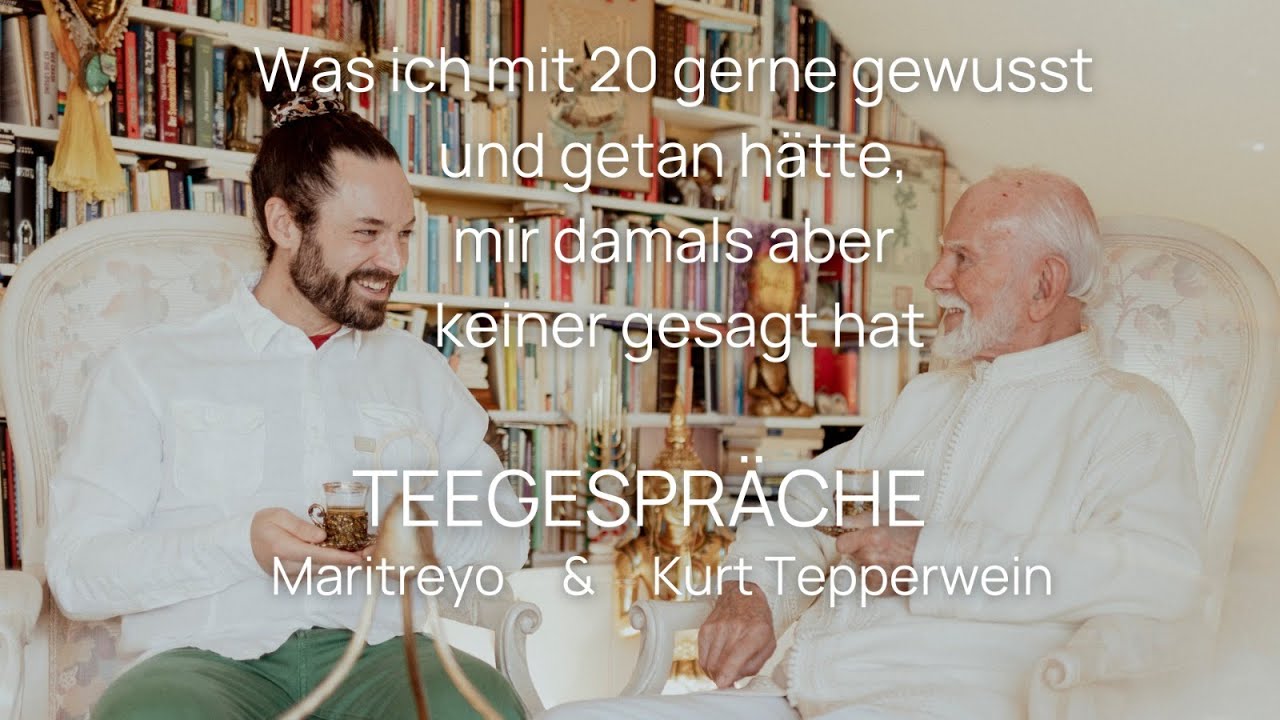 Teegespräche - Kurt Tepperwein & Maritreyo: 'Was ich mit 20 gerne gewusst und getan hätte'