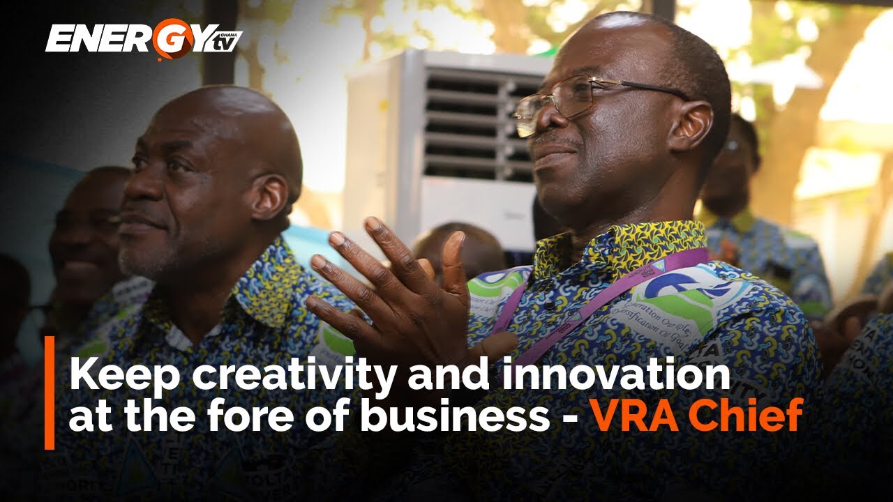 Keep Creativity and Innovation at the fore of business - VRA Chief | Energy Brief