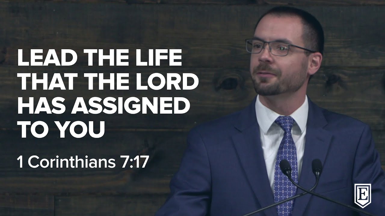 LEAD THE LIFE THAT THE LORD HAS ASSIGNED TO YOU: 1 Corinthians 7:17
