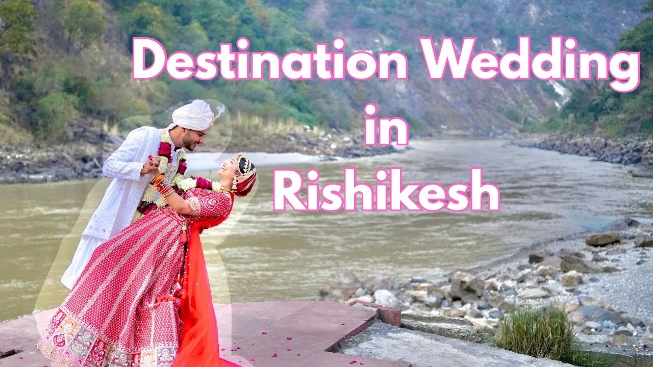 Destination Wedding in Rishikesh - Part 1 ( Best location for Destination wedding under 10 lakhs)