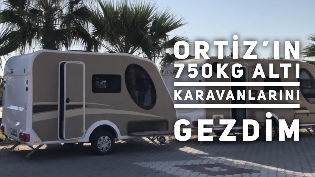 ORTİZ KARAVAN'IN 750KG ALTI İKİ KARAVANINI GEZDİM