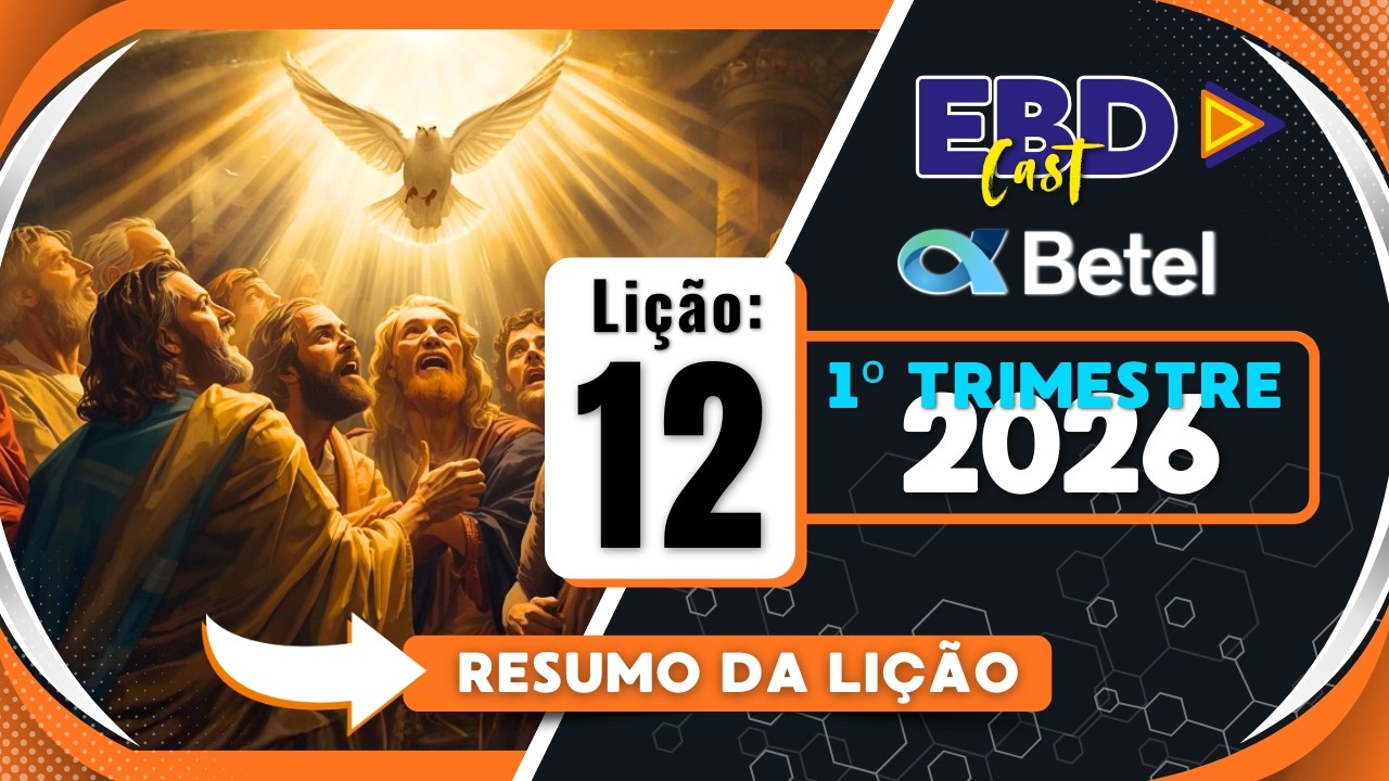 EBD Betel | RESUMO DA LIÇÃO 12: Os discípulos de Cristo e o Espírito Santo | 1º TRI 2026 | PODCAST