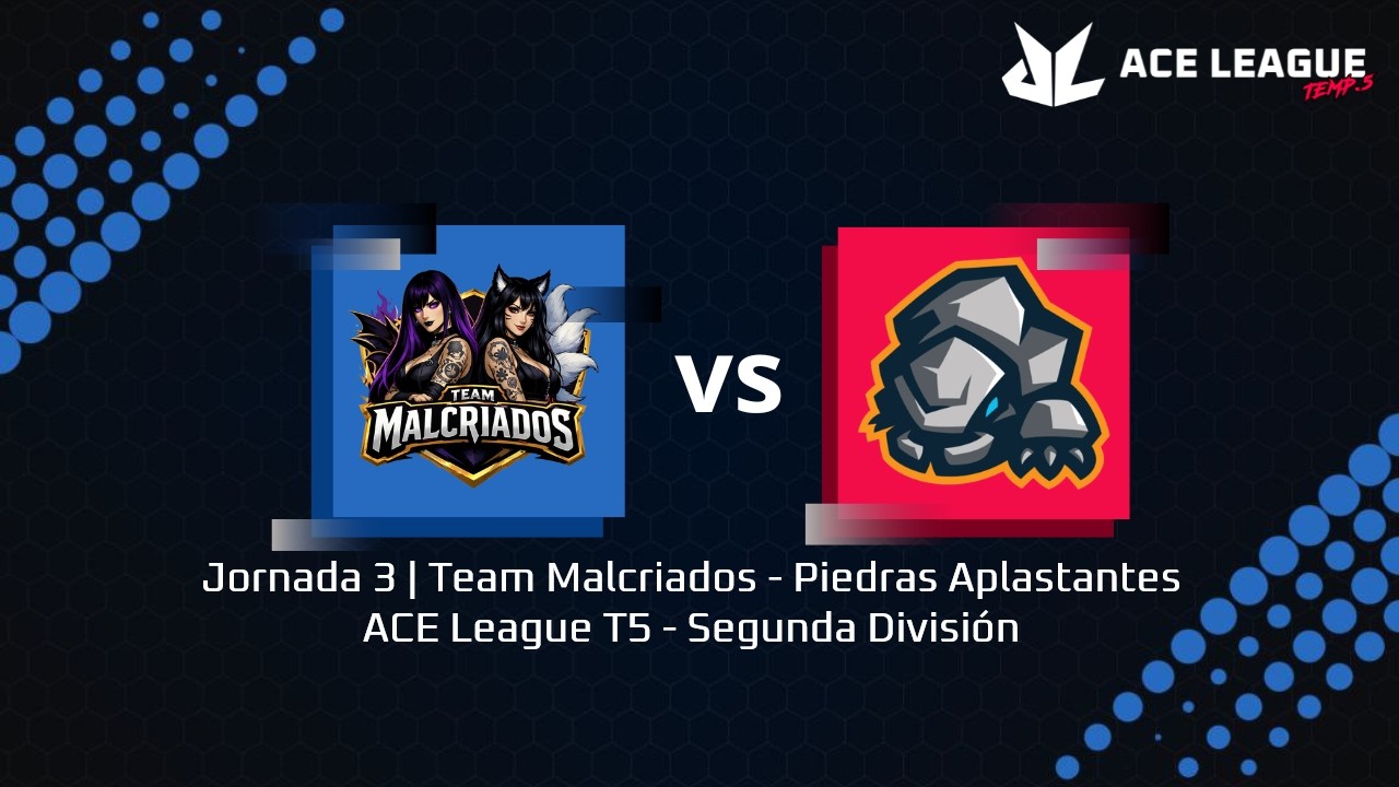Jornada 3 | Team Malcriados - Piedras Aplastantes | ACE League T5 - Segunda División