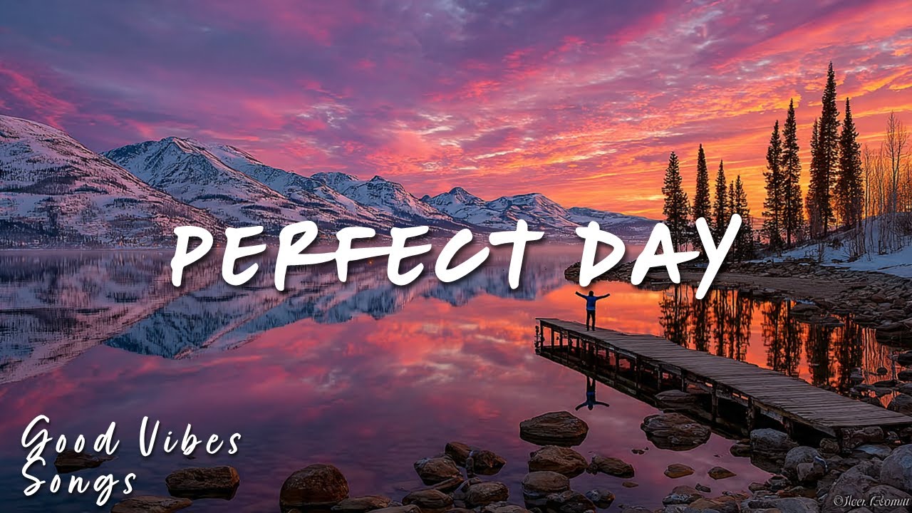 🎶 Perfect Day 🌞 Good Vibes Only – Music for a Better Mood