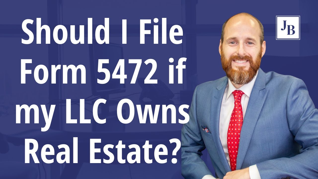 Should I  File Form 5472 if my LLC Owns Real Estate?