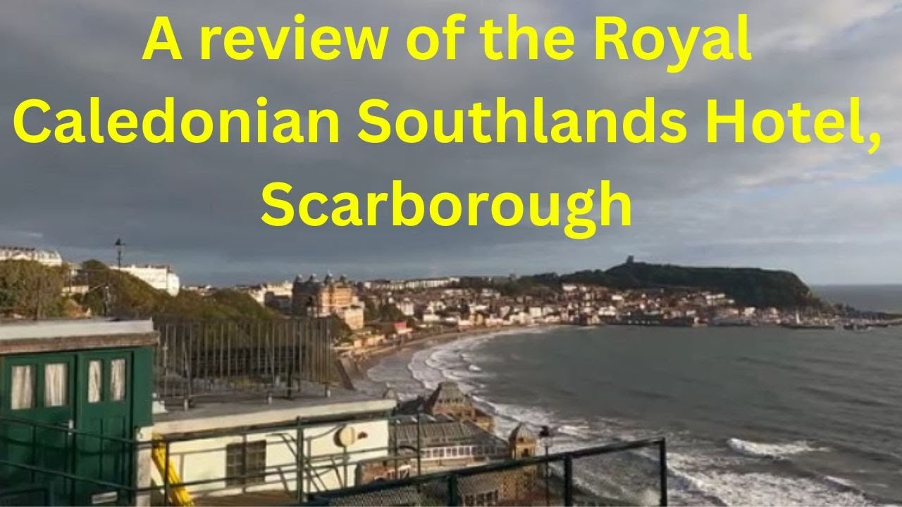 A Stay and Review of The New Caledonian Southlands Hotel, Scarborough, UK - Sept 2025