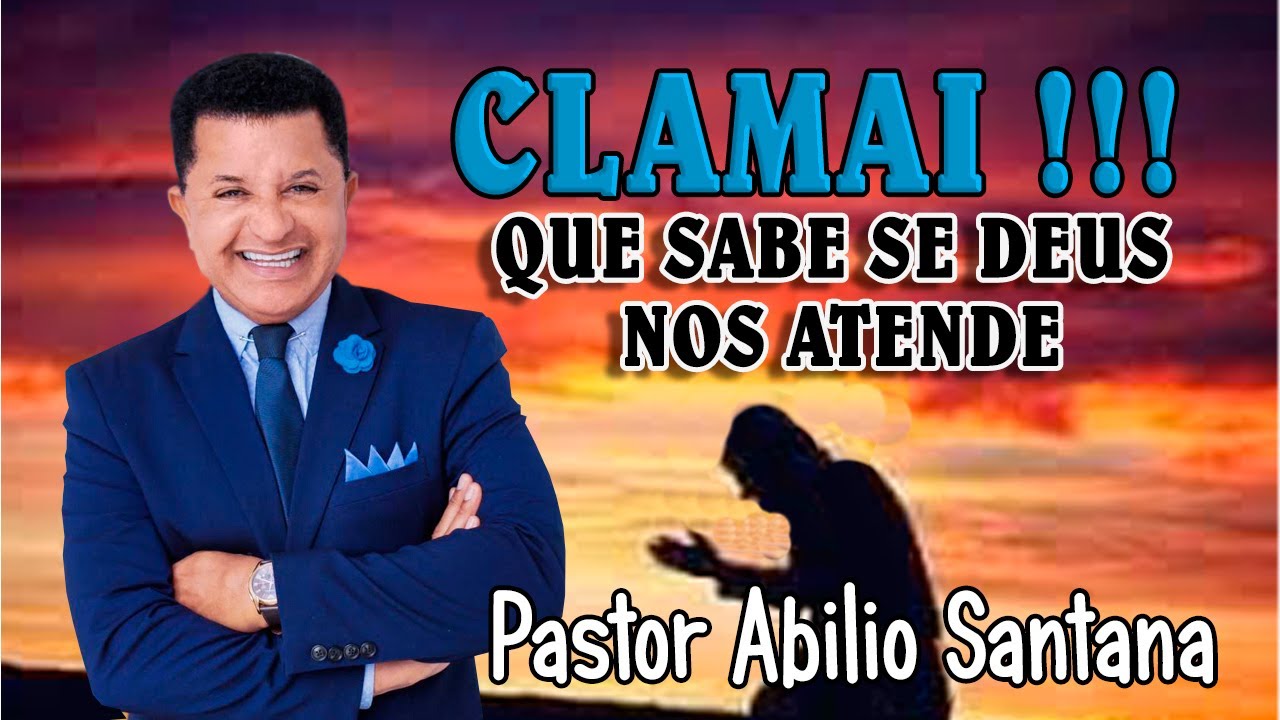 PR ABILIO SANTANA    CLAMAI !!! QUE SABE DEUS NOS ATENDE