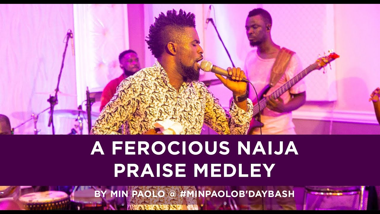 A Ferocious Naija Praise Medley By Min Paolo @ #MinPaoloB,'dayBash