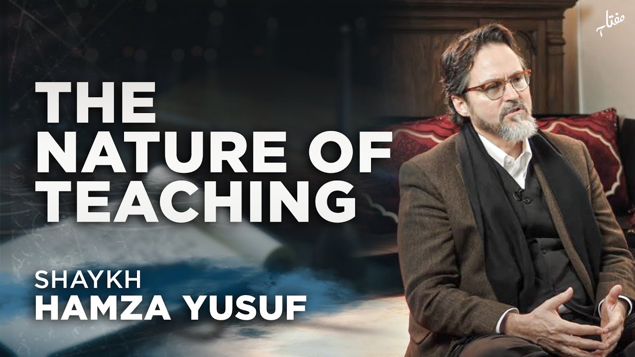 The Nature of Teaching | Shaykh Hamza Yusuf