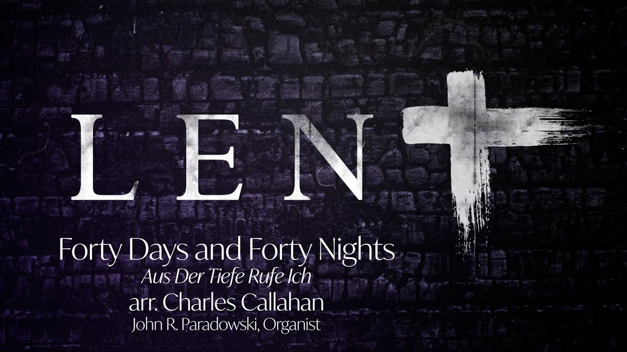 Forty Days and Forty Nights - Ch. Callahan, John Paradowski, Organist