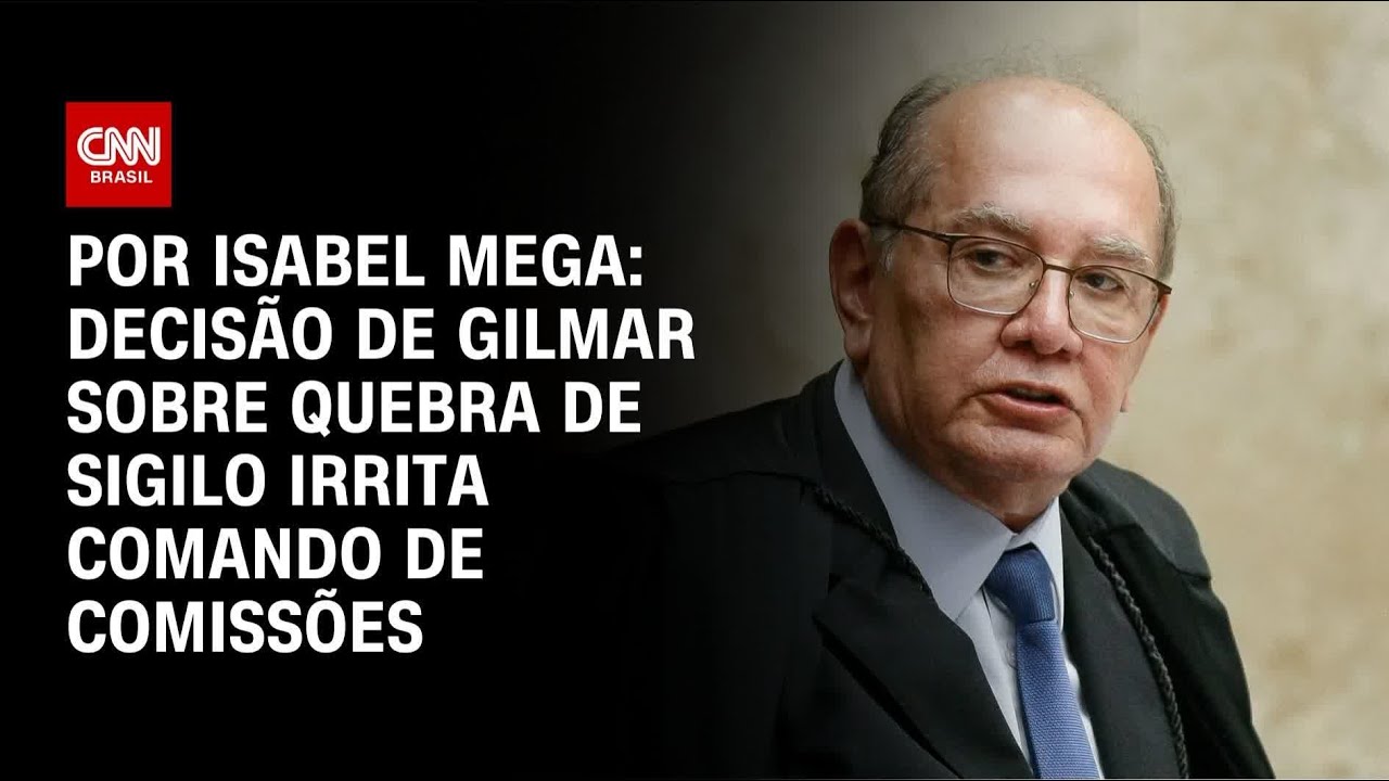 An&aacute;lise: Decis&atilde;o de Gilmar sobre quebra de sigilo irrita comando de comiss&otilde;es | BASTIDORES CNN