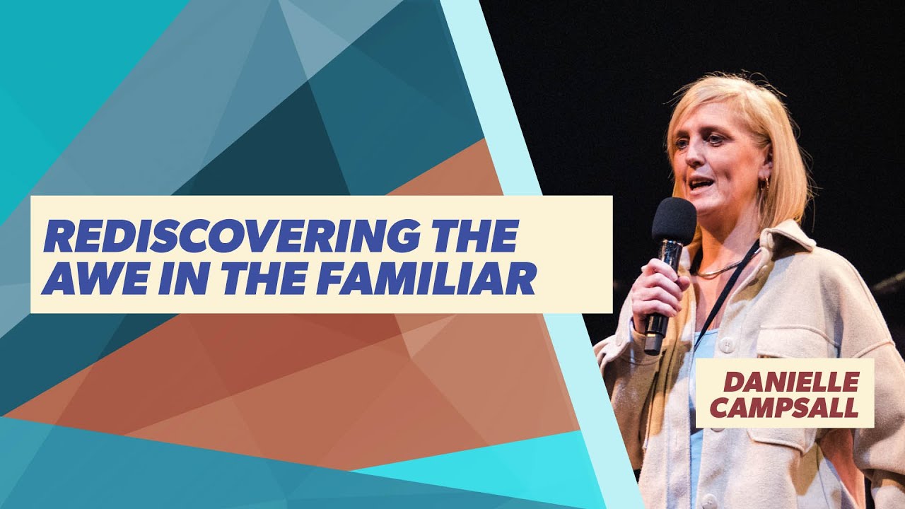 Message Teaching - Danielle Campsall - Rediscovering The Awe In The Familiar