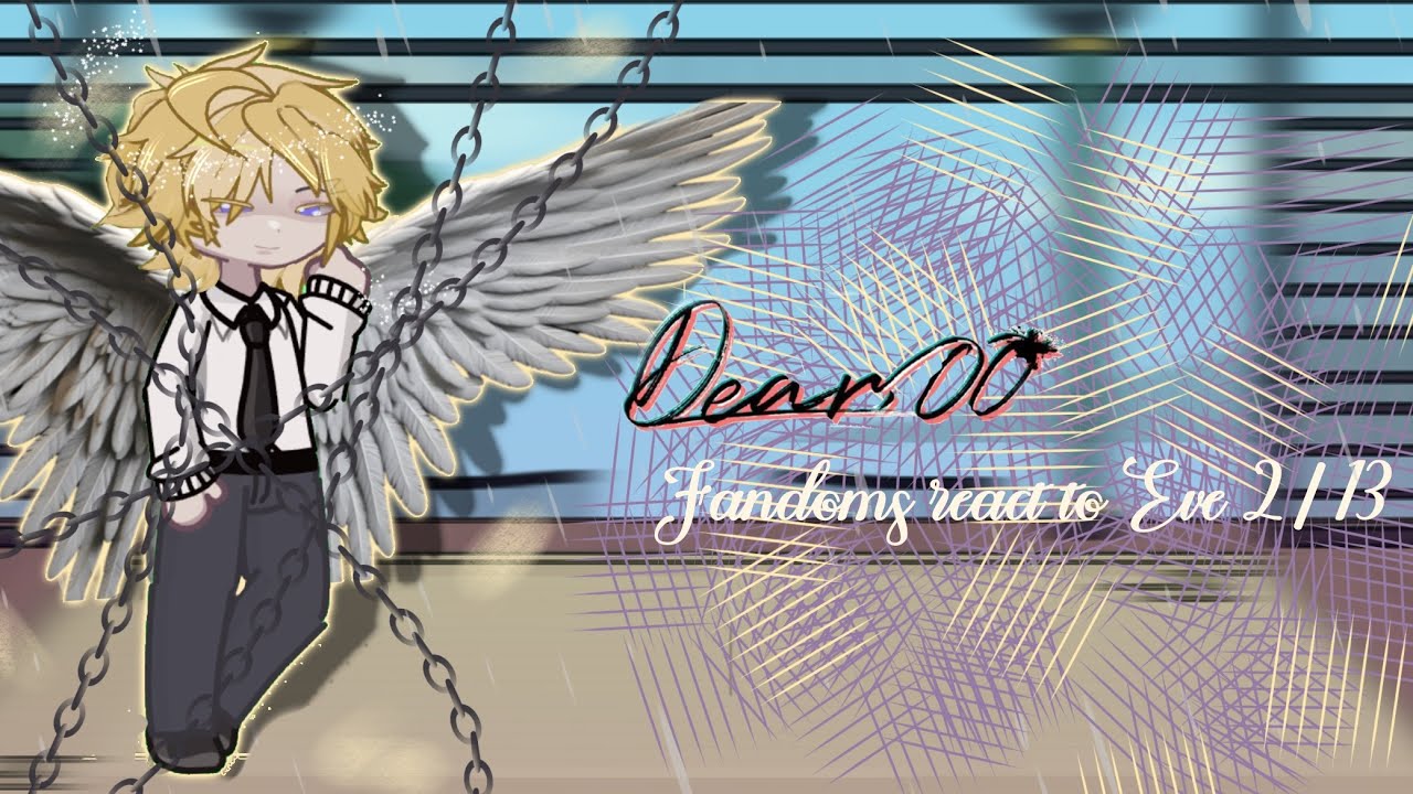 Fandoms react to Eve ||𝐃𝐞𝐚𝐫 𝟎𝟎 || 𝟐/𝟏𝟑 || 𝐖.𝐈.𝐏