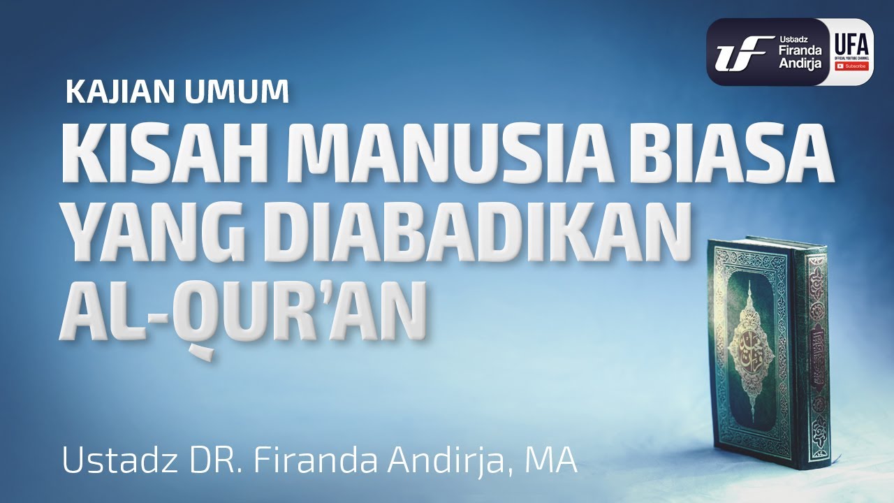 Kisah Manusia Biasa yang Diabadikan Al Quran - Ustadz Dr. Firanda Andirja, M.A.
