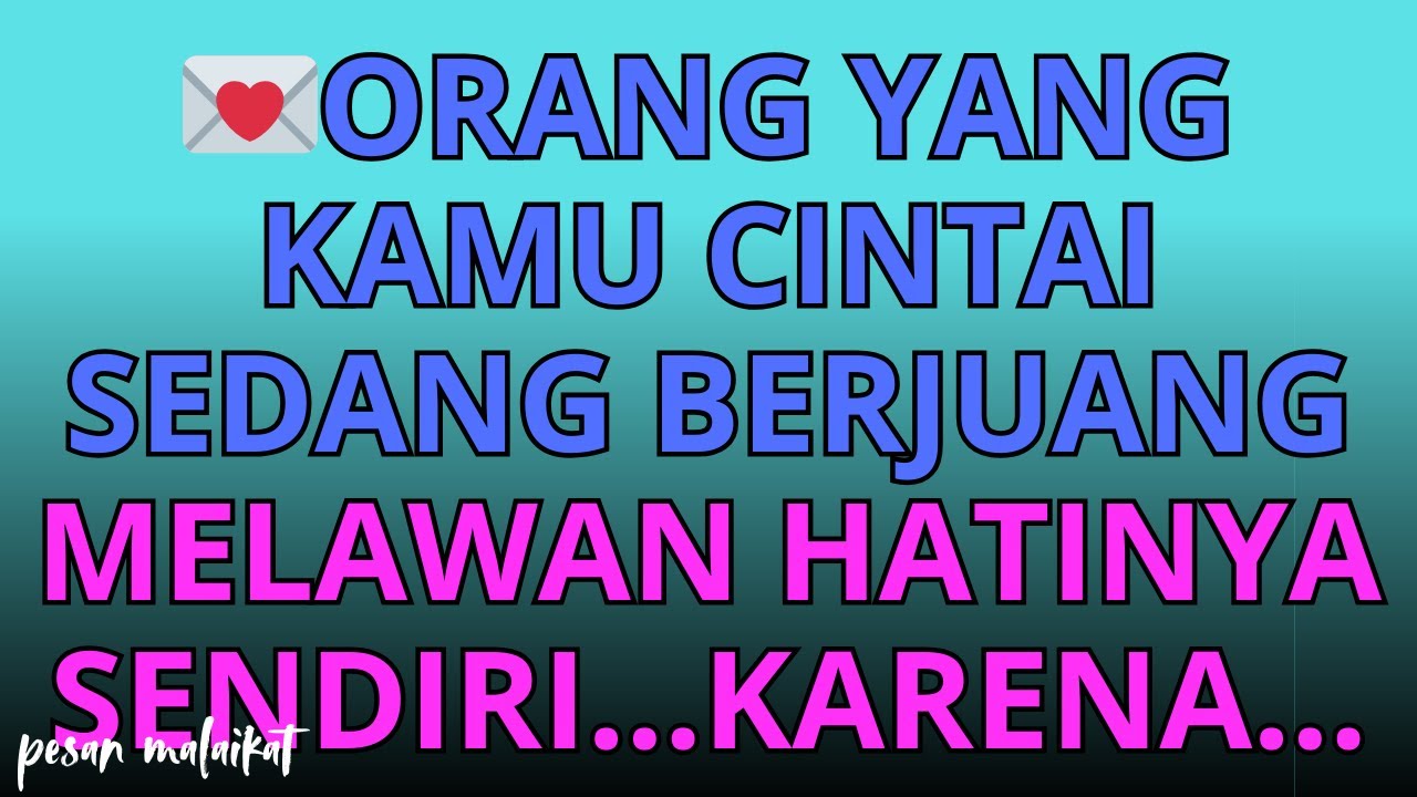 💌Orang yang kamu cintai sedang berjuang melawan hatinya sendiri...karena...