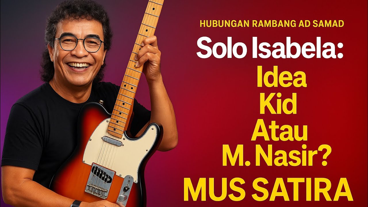 MUS SATIRA | Solo Isabela | Idea Kid Atau M. Nasir?