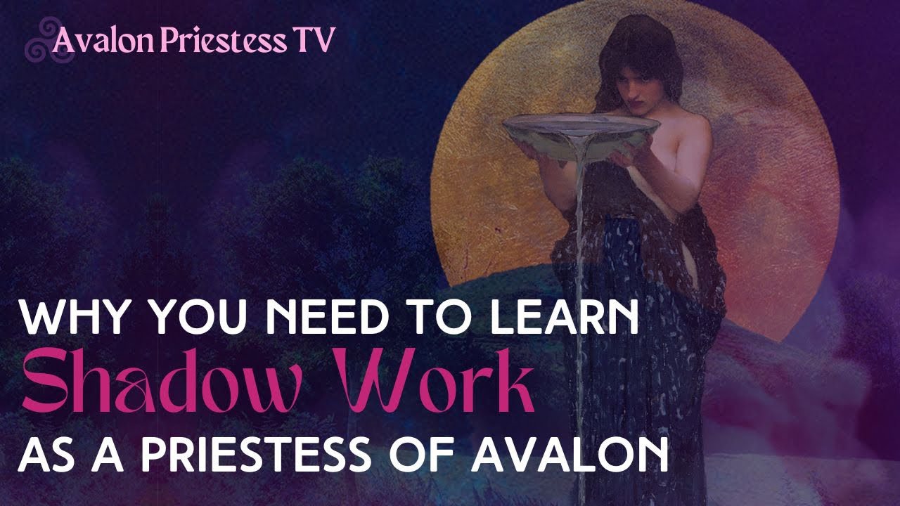 Why you need to learn Shadow Work as a priestess of Avalon