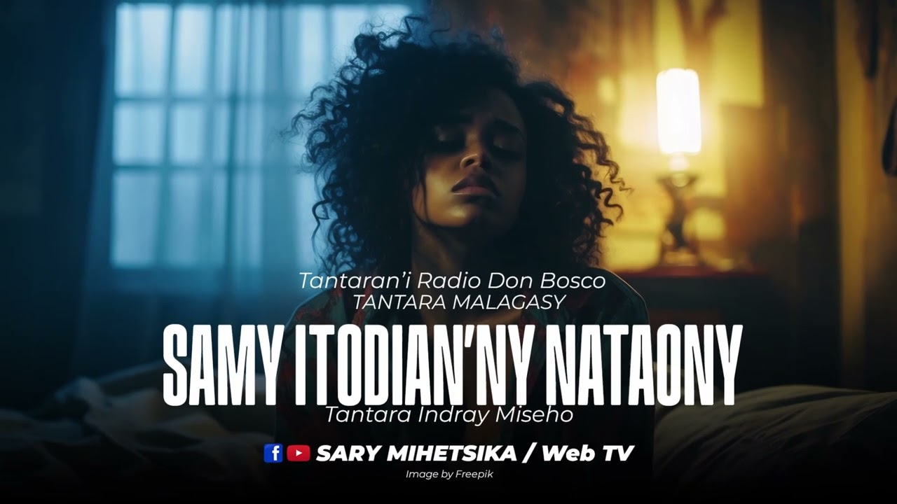 Tantara Malagasy - SAMY ITODIAN'NY NATAONY (Tantaran'i Radio Don Bosco) Tantara indray miseho