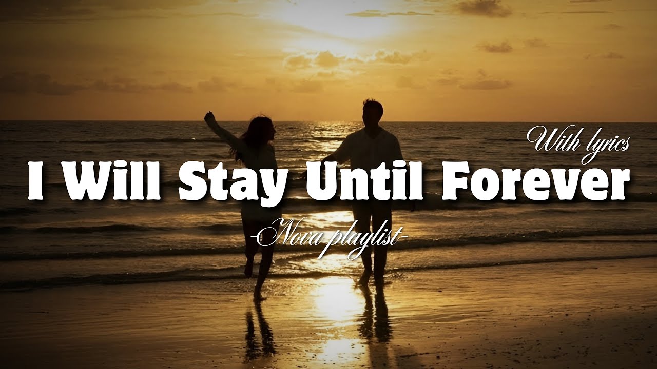 I Will Stay Until Forever | Romantic Love Song With Lyrics | Nova Playlist