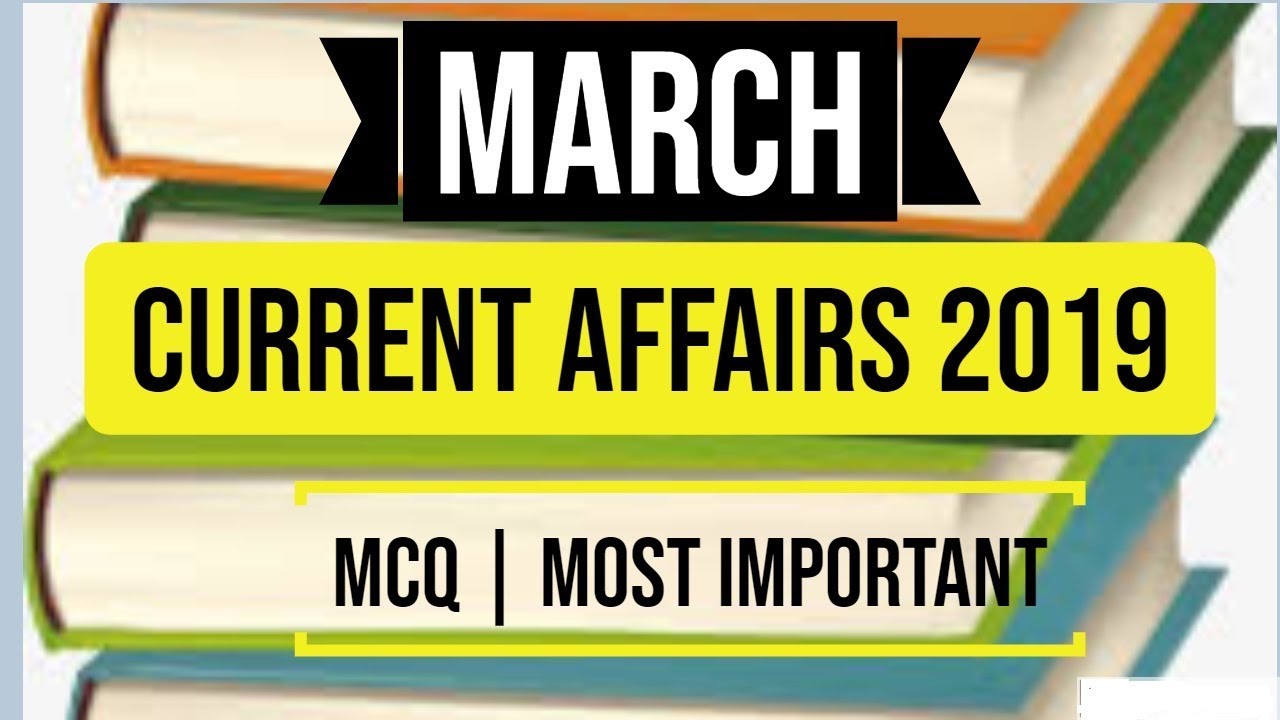 CURRENT AFFAIRS MARCH - 2019 for All Competitive Exams (RLY || DDA || SSC 2019 || GOVT JOBS)