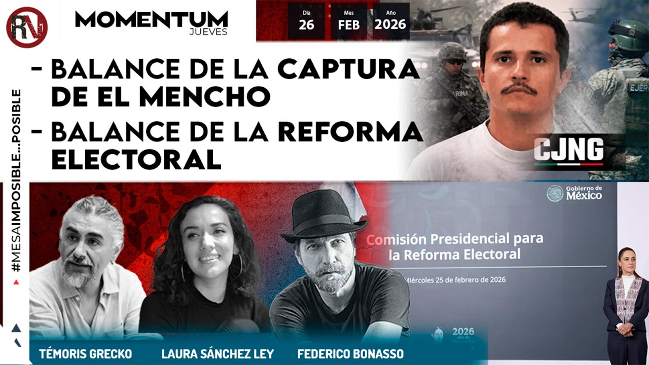 Balance de la captura de el Mencho | Balance la de Reforma Electoral | #mesaimposible