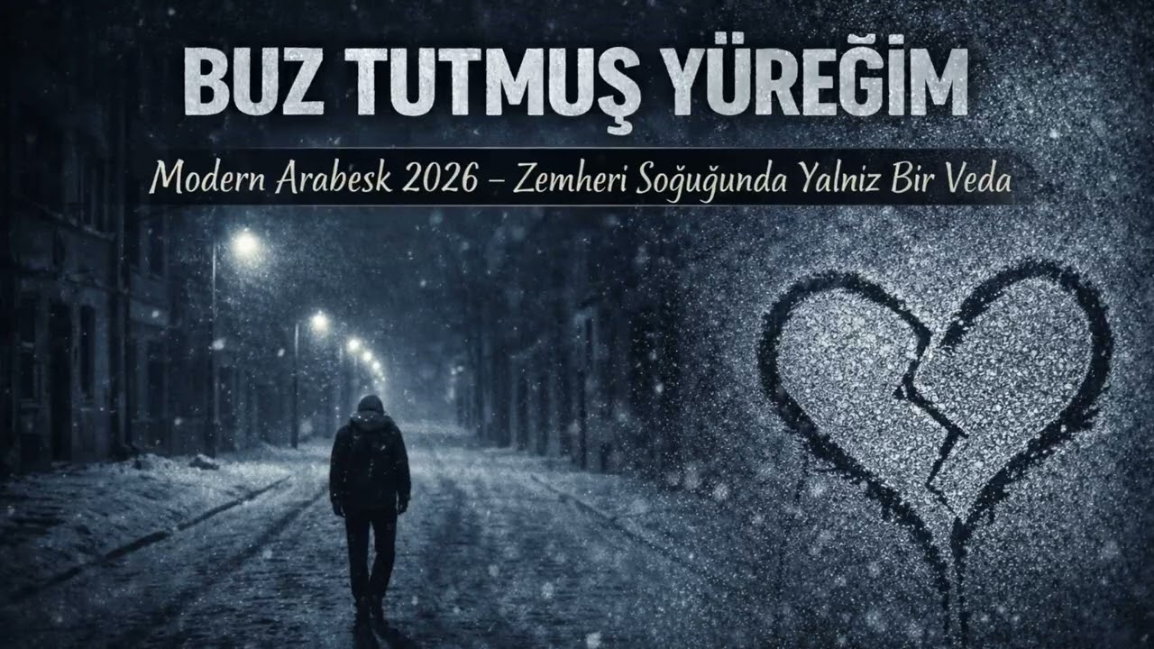 Buz Tutmuş Yüreğim – 2026 Modern Arabesk | Zemheri Soğuğunda Yalnız Bir Veda