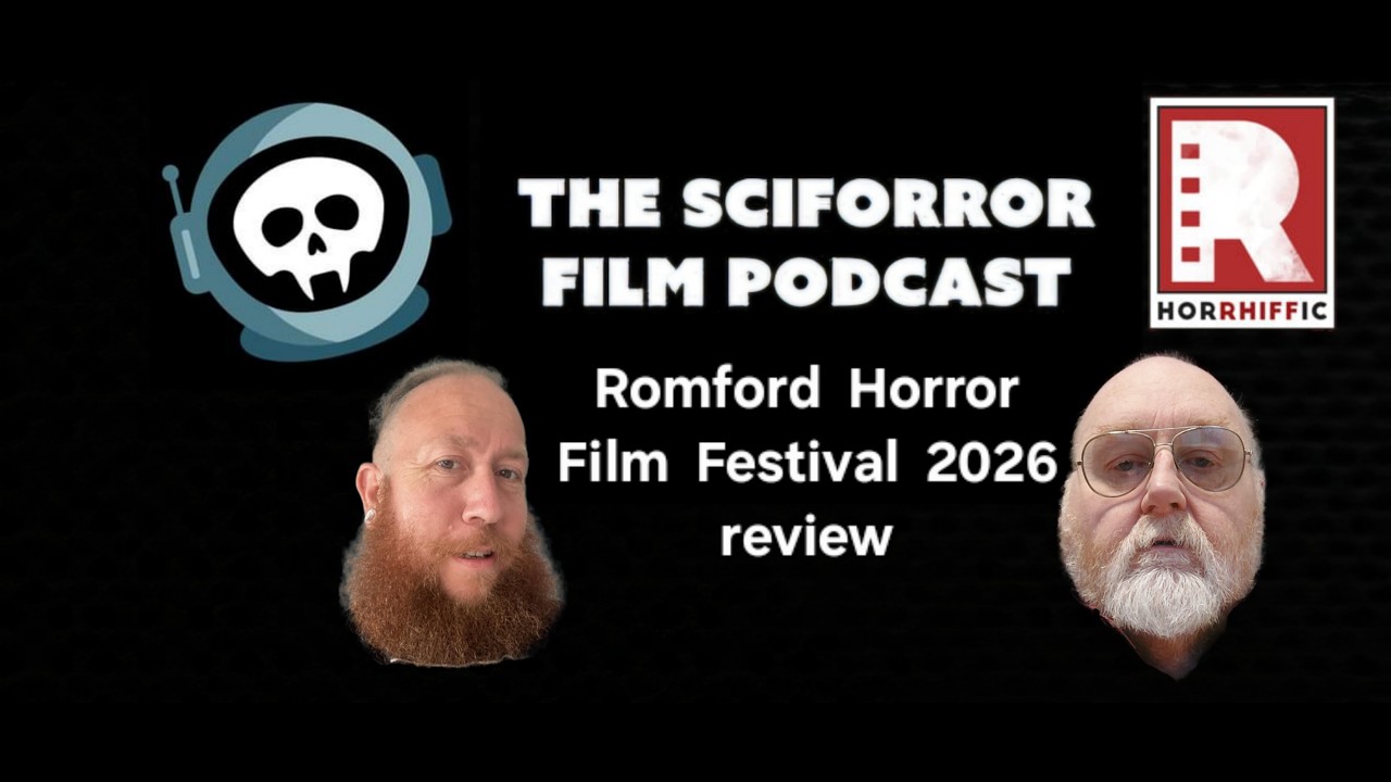 The Sciforror Film Podcast - Season 7 - Episode 4 - Romford Horror Film Festival Special