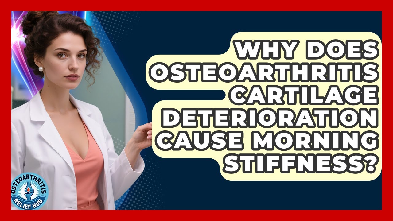 Why Does Osteoarthritis Cartilage Deterioration Cause Morning Stiffness? - Osteoarthritis Relief Hub
